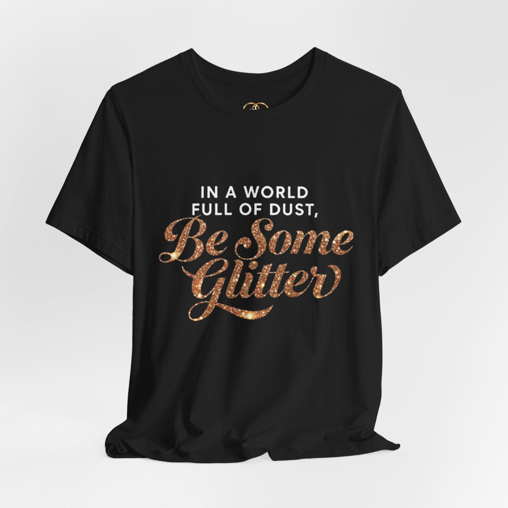 Be Some Glitter T-Shirt