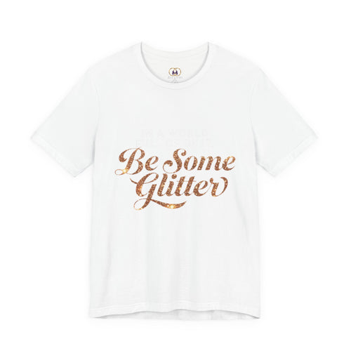 Be Some Glitter T-Shirt