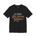 Be Some Glitter T-Shirt