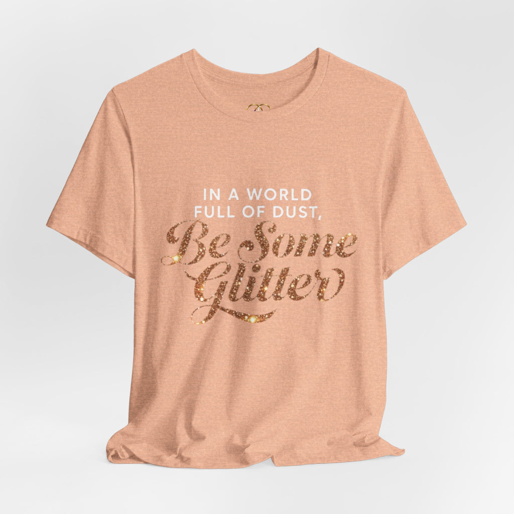 Be Some Glitter T-Shirt